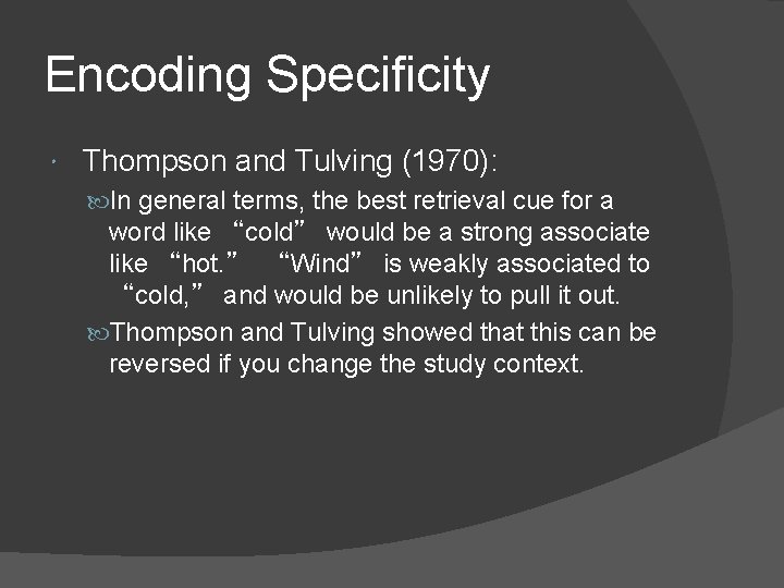 Encoding Specificity Thompson and Tulving (1970): In general terms, the best retrieval cue for Encoding Specificity Thompson and Tulving (1970): In general terms, the best retrieval cue for