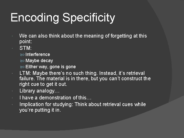 Encoding Specificity We can also think about the meaning of forgetting at this point: Encoding Specificity We can also think about the meaning of forgetting at this point: