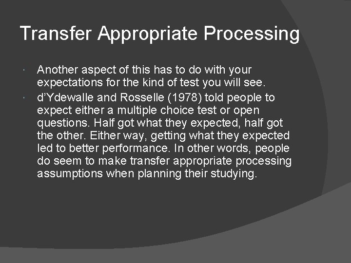 Transfer Appropriate Processing Another aspect of this has to do with your expectations for Transfer Appropriate Processing Another aspect of this has to do with your expectations for