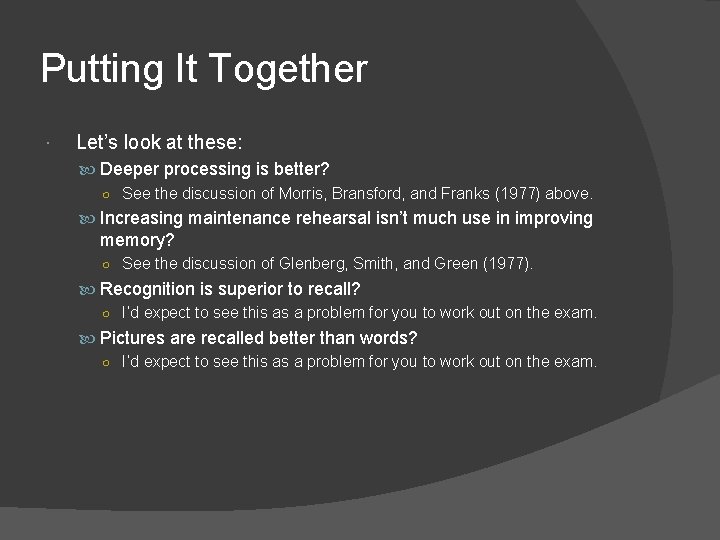 Putting It Together Let’s look at these: Deeper processing is better? ○ See the Putting It Together Let’s look at these: Deeper processing is better? ○ See the