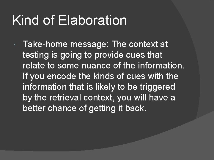 Kind of Elaboration Take-home message: The context at testing is going to provide cues Kind of Elaboration Take-home message: The context at testing is going to provide cues