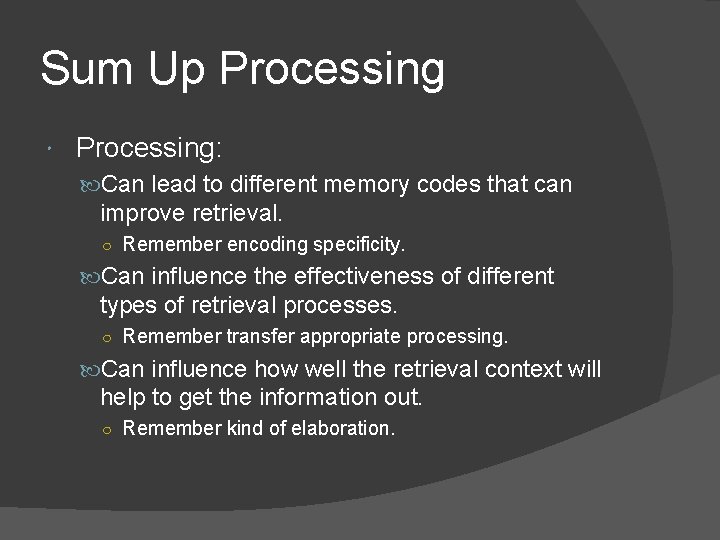 Sum Up Processing: Can lead to different memory codes that can improve retrieval. ○ Sum Up Processing: Can lead to different memory codes that can improve retrieval. ○