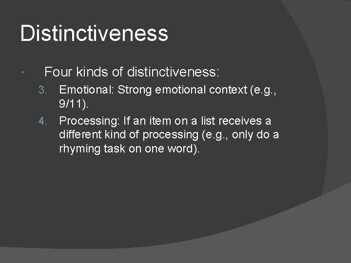 Distinctiveness Four kinds of distinctiveness: Emotional: Strong emotional context (e. g. , 9/11). 4. Distinctiveness Four kinds of distinctiveness: Emotional: Strong emotional context (e. g. , 9/11). 4.