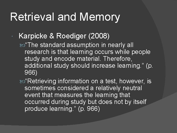 Retrieval and Memory Karpicke & Roediger (2008) “The standard assumption in nearly all research Retrieval and Memory Karpicke & Roediger (2008) “The standard assumption in nearly all research