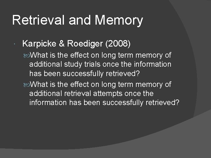 Retrieval and Memory Karpicke & Roediger (2008) What is the effect on long term Retrieval and Memory Karpicke & Roediger (2008) What is the effect on long term