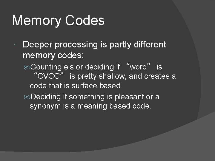 Memory Codes Deeper processing is partly different memory codes: Counting e’s or deciding if Memory Codes Deeper processing is partly different memory codes: Counting e’s or deciding if