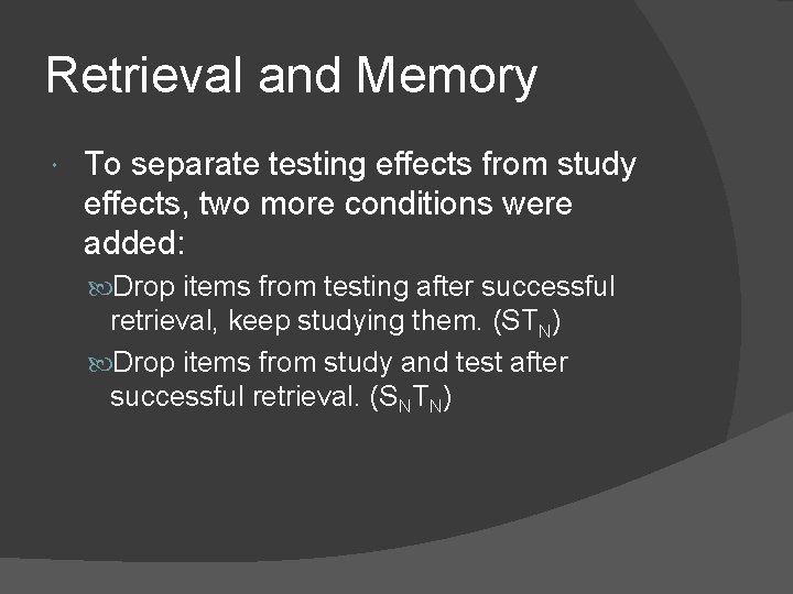 Retrieval and Memory To separate testing effects from study effects, two more conditions were Retrieval and Memory To separate testing effects from study effects, two more conditions were