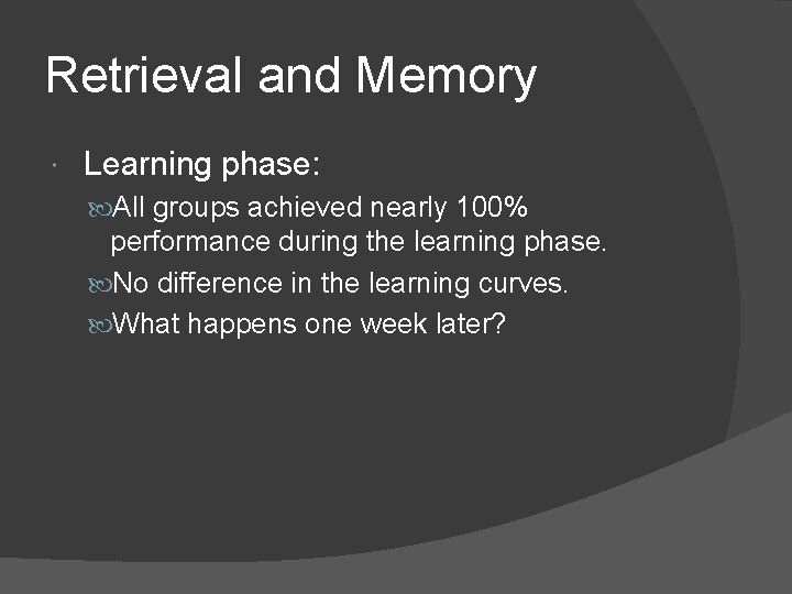 Retrieval and Memory Learning phase: All groups achieved nearly 100% performance during the learning Retrieval and Memory Learning phase: All groups achieved nearly 100% performance during the learning