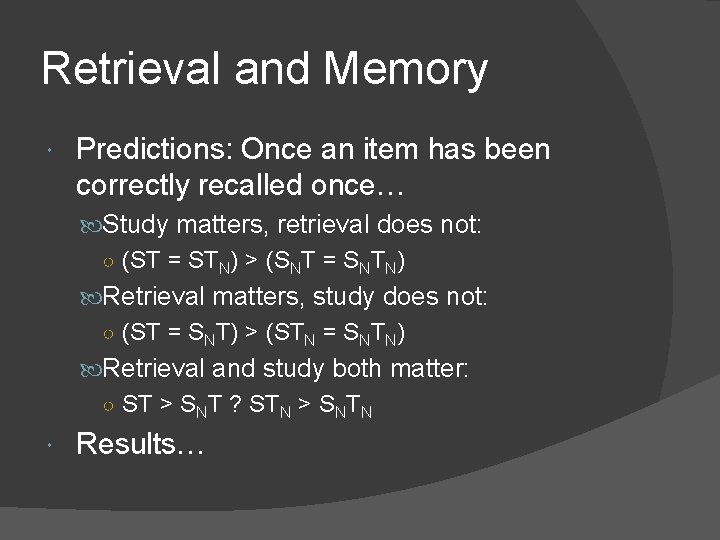 Retrieval and Memory Predictions: Once an item has been correctly recalled once… Study matters, Retrieval and Memory Predictions: Once an item has been correctly recalled once… Study matters,