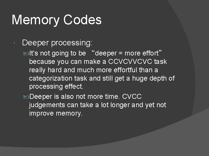Memory Codes Deeper processing: It’s not going to be “deeper = more effort” because Memory Codes Deeper processing: It’s not going to be “deeper = more effort” because