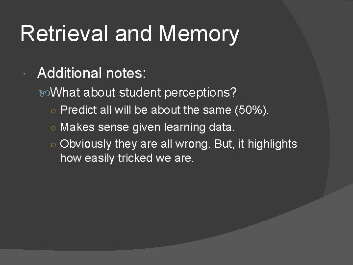 Retrieval and Memory Additional notes: What about student perceptions? ○ Predict all will be Retrieval and Memory Additional notes: What about student perceptions? ○ Predict all will be