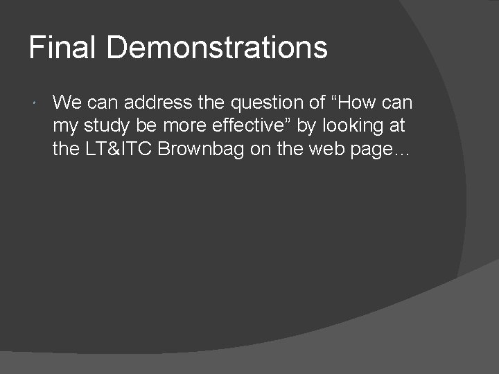Final Demonstrations We can address the question of “How can my study be more Final Demonstrations We can address the question of “How can my study be more