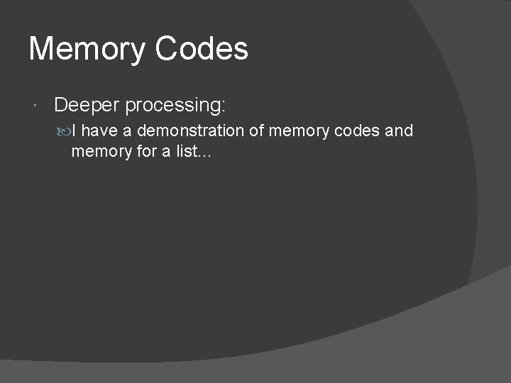 Memory Codes Deeper processing: I have a demonstration of memory codes and memory for Memory Codes Deeper processing: I have a demonstration of memory codes and memory for