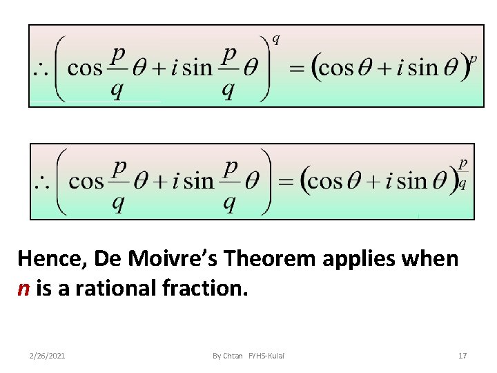 Hence, De Moivre’s Theorem applies when n is a rational fraction. 2/26/2021 By Chtan