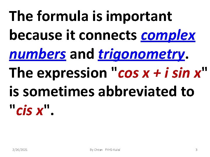 The formula is important because it connects complex numbers and trigonometry. The expression "cos