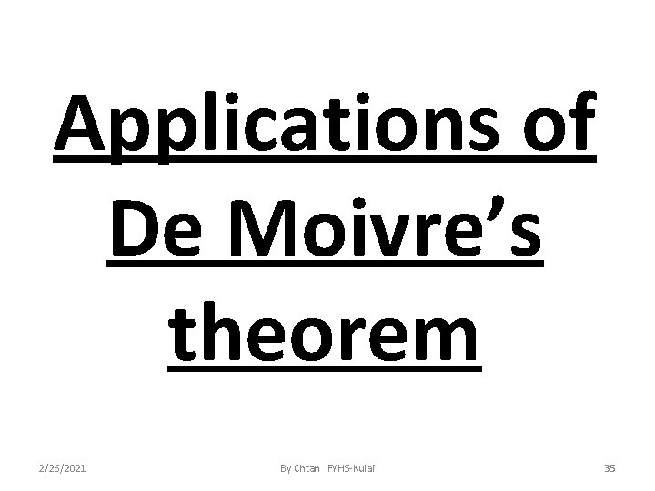 Applications of De Moivre’s theorem 2/26/2021 By Chtan FYHS-Kulai 35 
