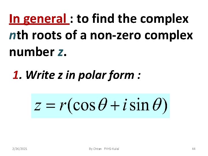 In general : to find the complex nth roots of a non-zero complex number