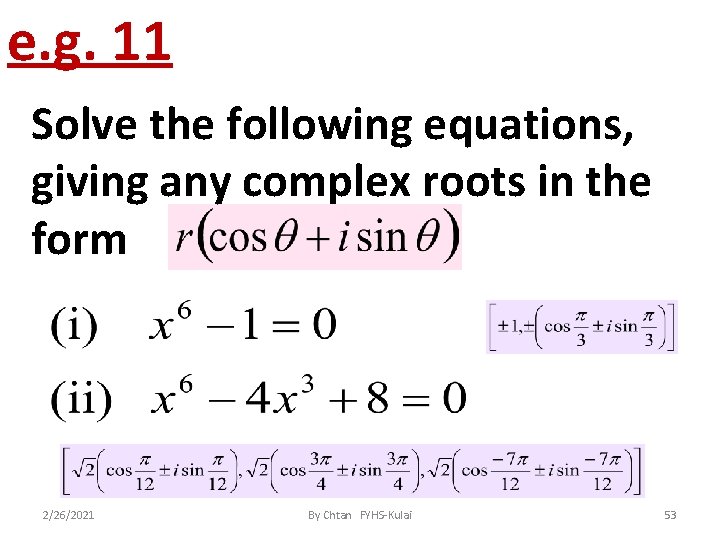 e. g. 11 Solve the following equations, giving any complex roots in the form