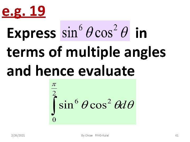 e. g. 19 Express in terms of multiple angles and hence evaluate 2/26/2021 By