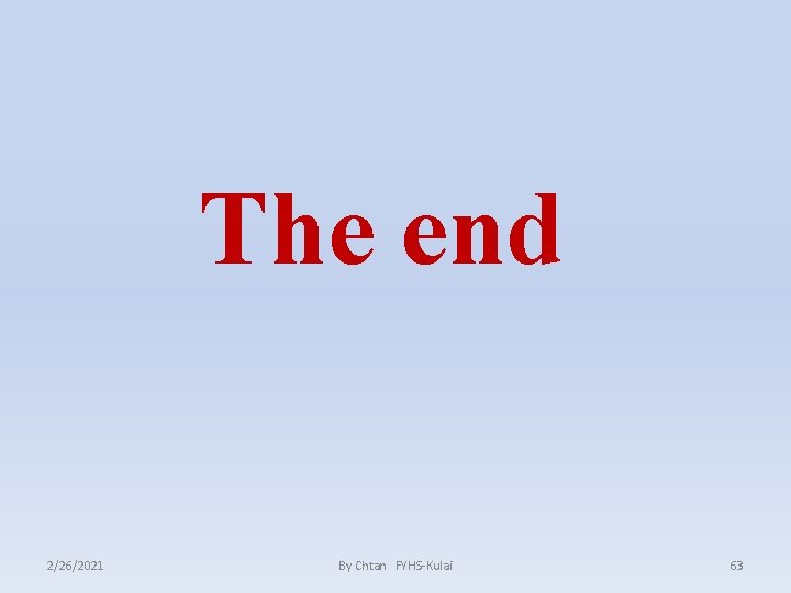 The end 2/26/2021 By Chtan FYHS-Kulai 63 