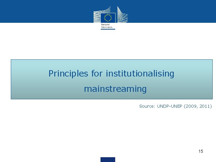 Principles for institutionalising mainstreaming Source: UNDP-UNEP (2009, 2011) 15 