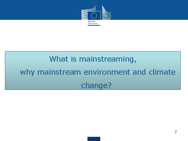 What is mainstreaming, why mainstream environment and climate change? 2 