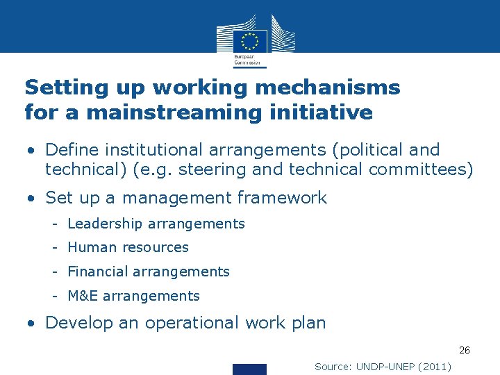 Setting up working mechanisms for a mainstreaming initiative • Define institutional arrangements (political and