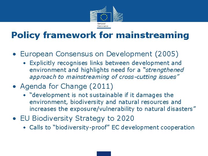 Policy framework for mainstreaming • European Consensus on Development (2005) • Explicitly recognises links