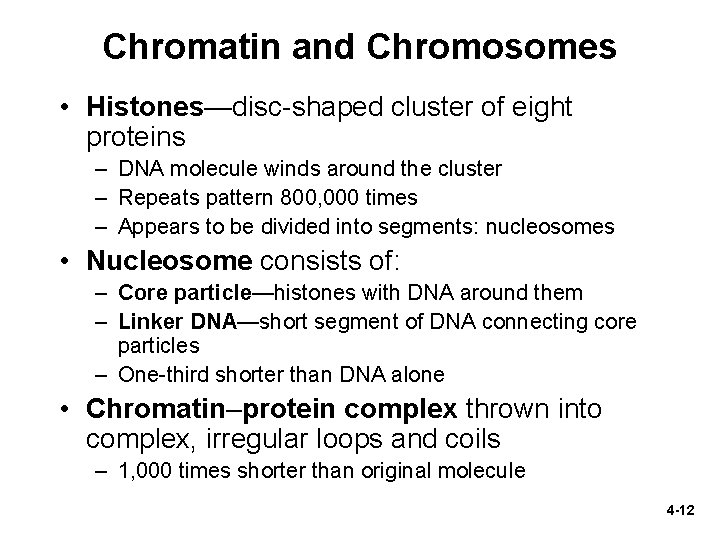 Chromatin and Chromosomes • Histones—disc-shaped cluster of eight proteins – DNA molecule winds around