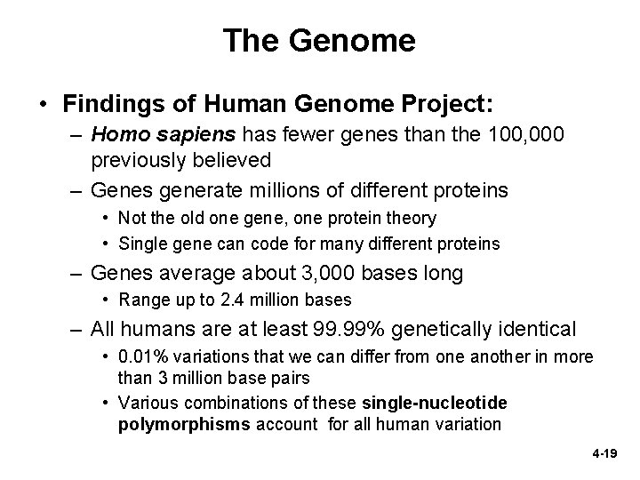 The Genome • Findings of Human Genome Project: – Homo sapiens has fewer genes