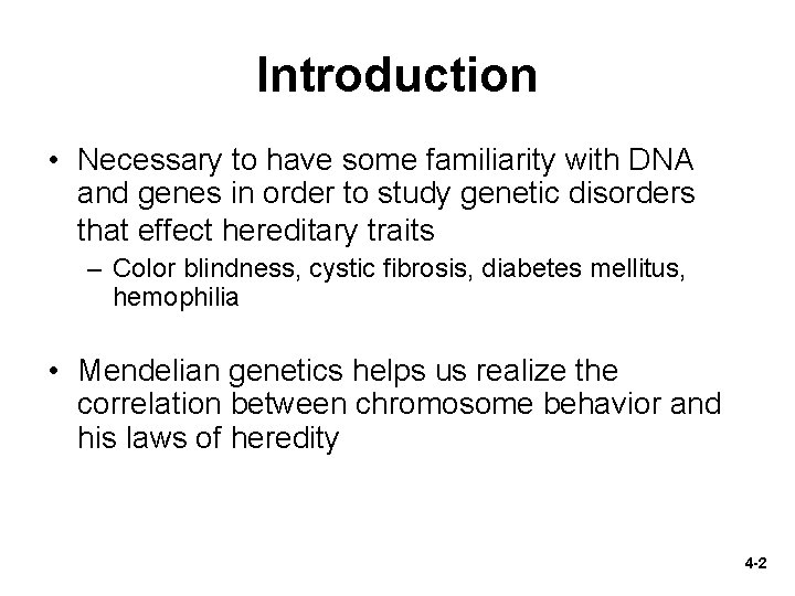 Introduction • Necessary to have some familiarity with DNA and genes in order to