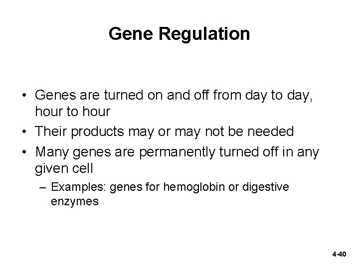 Gene Regulation • Genes are turned on and off from day to day, hour