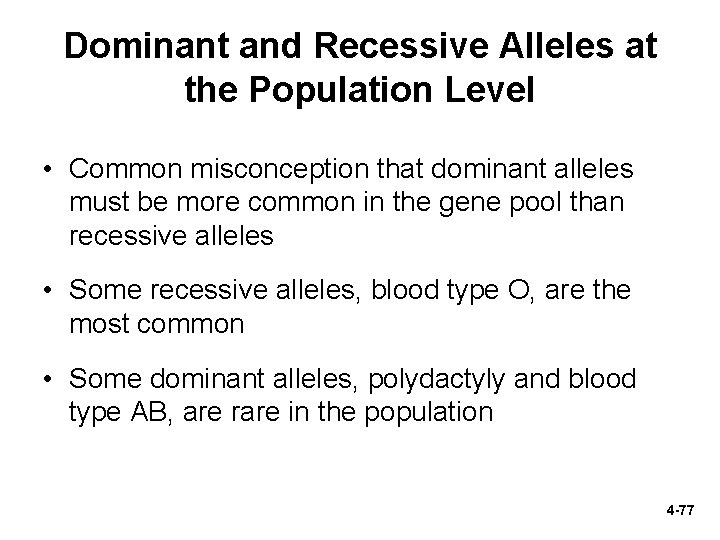 Dominant and Recessive Alleles at the Population Level • Common misconception that dominant alleles