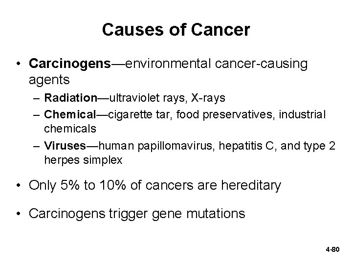 Causes of Cancer • Carcinogens—environmental cancer-causing agents – Radiation—ultraviolet rays, X-rays – Chemical—cigarette tar,