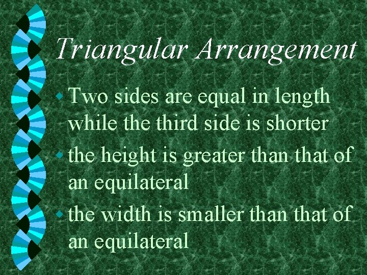 Triangular Arrangement w Two sides are equal in length while third side is shorter