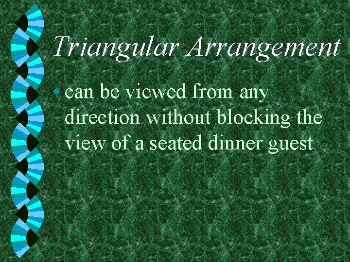 Triangular Arrangement w can be viewed from any direction without blocking the view of