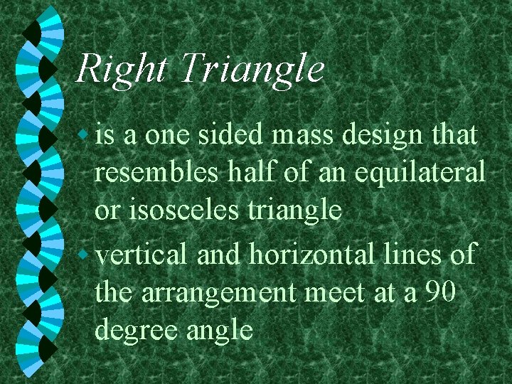 Right Triangle w is a one sided mass design that resembles half of an