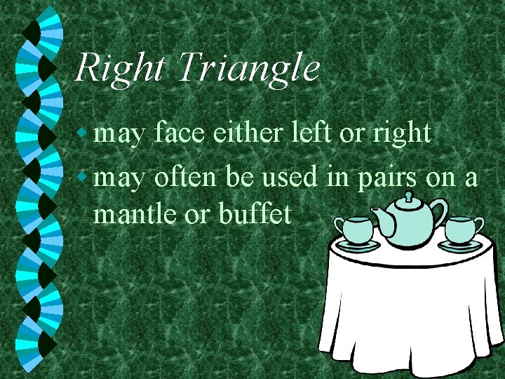 Right Triangle w may face either left or right w may often be used