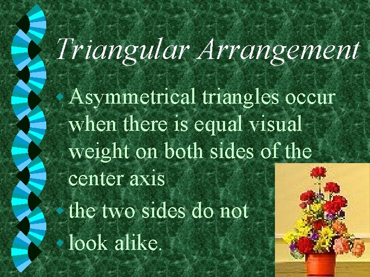 Triangular Arrangement w Asymmetrical triangles occur when there is equal visual weight on both