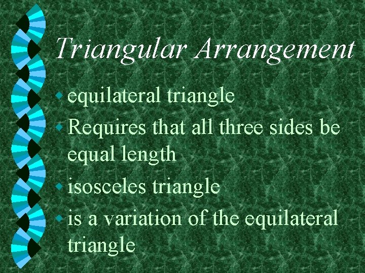 Triangular Arrangement w equilateral triangle w Requires that all three sides be equal length