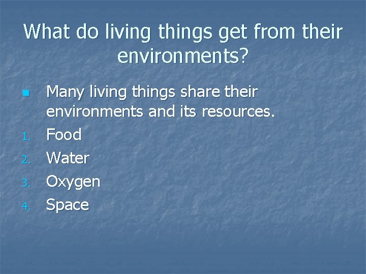 What do living things get from their environments? n 1. 2. 3. 4. Many What do living things get from their environments? n 1. 2. 3. 4. Many