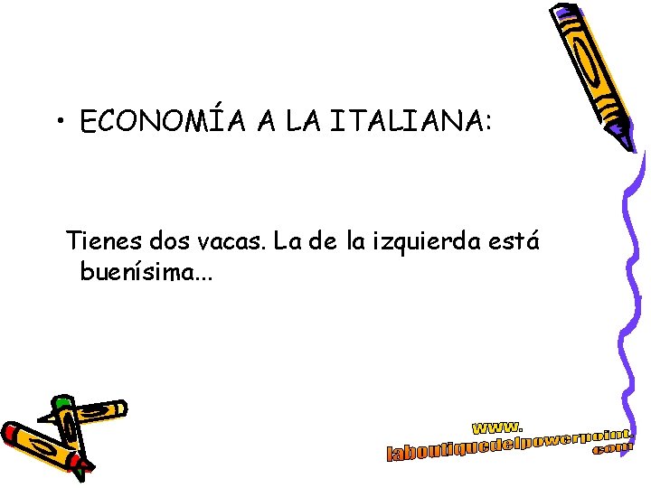 • ECONOMÍA A LA ITALIANA: Tienes dos vacas. La de la izquierda está • ECONOMÍA A LA ITALIANA: Tienes dos vacas. La de la izquierda está