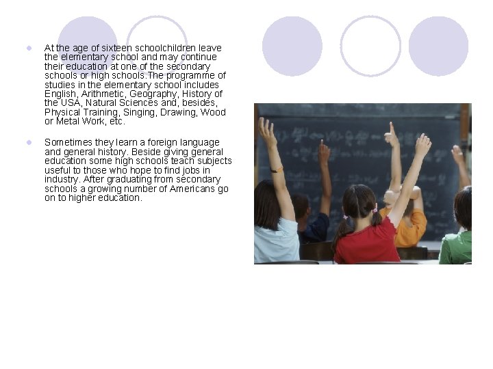 l At the age of sixteen schoolchildren leave the elementary school and may continue