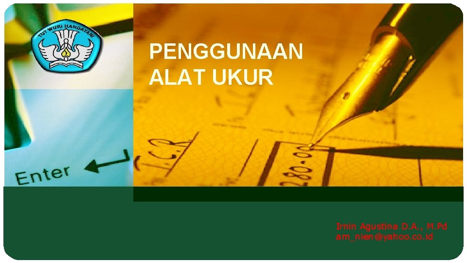 PENGGUNAAN ALAT UKUR Irnin Agustina D. A. , M. Pd am_nien@yahoo. co. id 