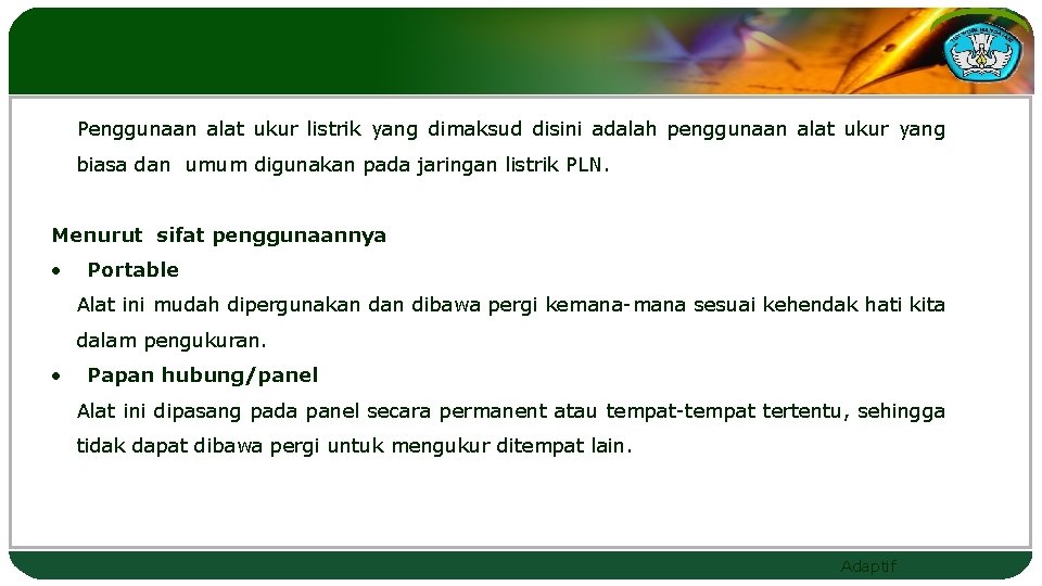 Penggunaan alat ukur listrik yang dimaksud disini adalah penggunaan alat ukur yang biasa dan