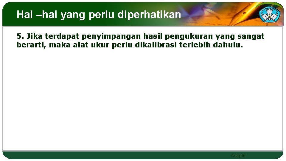 Hal –hal yang perlu diperhatikan 5. Jika terdapat penyimpangan hasil pengukuran yang sangat berarti,