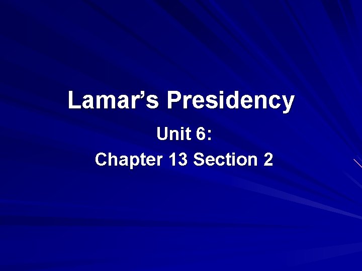 Lamar’s Presidency Unit 6: Chapter 13 Section 2 