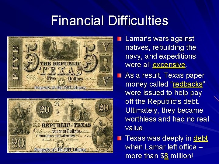 Financial Difficulties Lamar’s wars against natives, rebuilding the navy, and expeditions were all expensive.