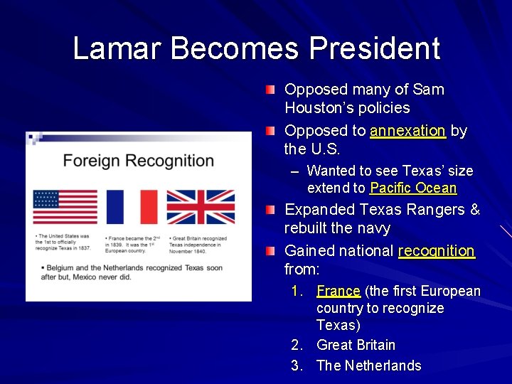 Lamar Becomes President Opposed many of Sam Houston’s policies Opposed to annexation by the