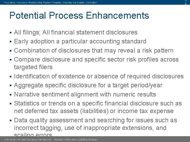 1 0 Potential Process Enhancements § § § § § All filings; All financial